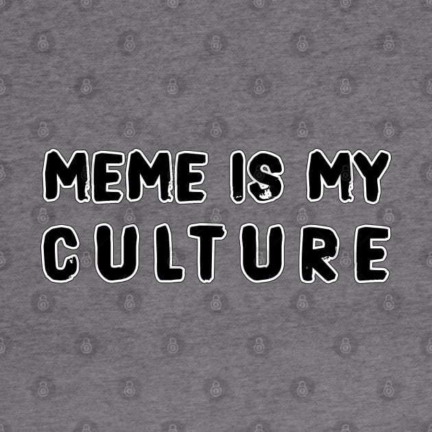 MEME IS MY CULTURE by LanaBanana